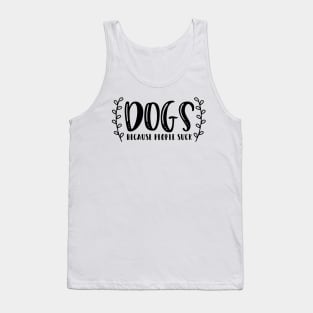 Dogs Because People Suck - Funny Dog Quotes Tank Top